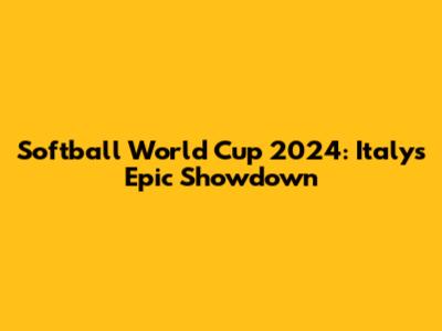 Softball World Cup 2024: Italy's Epic Showdown