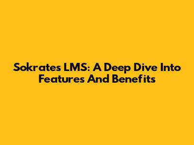 Sokrates LMS: A Deep Dive Into Features And Benefits