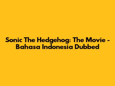 Sonic The Hedgehog: The Movie - Bahasa Indonesia Dubbed