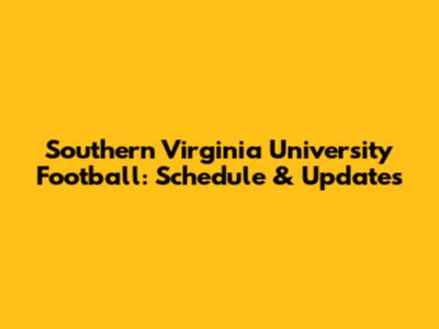 Southern Virginia University Football: Schedule & Updates
