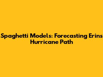 Spaghetti Models: Forecasting Erin's Hurricane Path