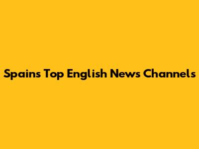 Spain's Top English News Channels