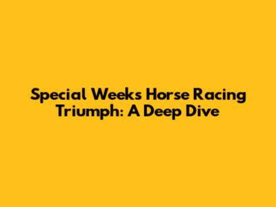 Special Week's Horse Racing Triumph: A Deep Dive