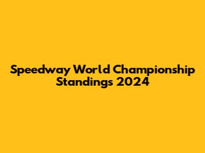 Speedway World Championship Standings 2024