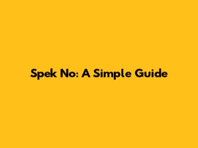 Spek No: A Simple Guide