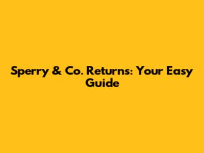 Sperry & Co. Returns: Your Easy Guide
