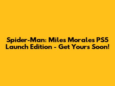 Spider-Man: Miles Morales PS5 Launch Edition - Get Yours Soon!