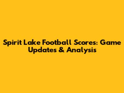 Spirit Lake Football Scores: Game Updates & Analysis