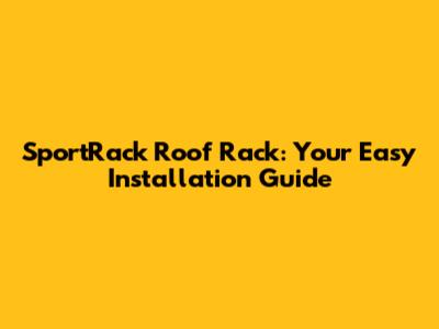 SportRack Roof Rack: Your Easy Installation Guide