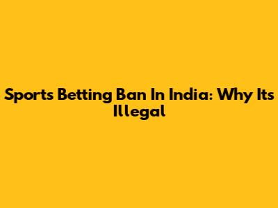 Sports Betting Ban In India: Why It's Illegal