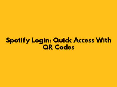Spotify Login: Quick Access With QR Codes