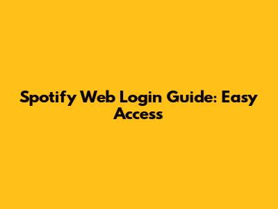Spotify Web Login Guide: Easy Access