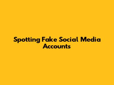 Spotting Fake Social Media Accounts
