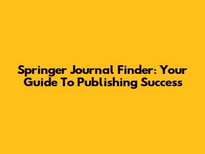 Springer Journal Finder: Your Guide To Publishing Success