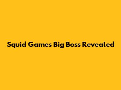 Squid Game's Big Boss Revealed