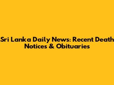 Sri Lanka Daily News: Recent Death Notices & Obituaries