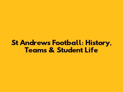 St Andrews Football: History, Teams & Student Life