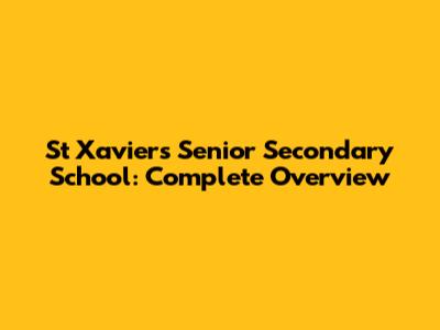 St Xavier's Senior Secondary School: Complete Overview