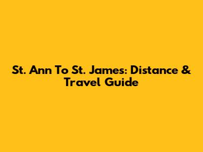 St. Ann To St. James: Distance & Travel Guide