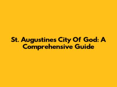 St. Augustine's City Of God: A Comprehensive Guide