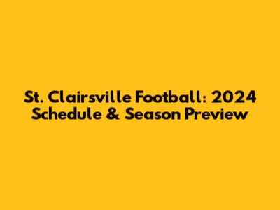 St. Clairsville Football: 2024 Schedule & Season Preview
