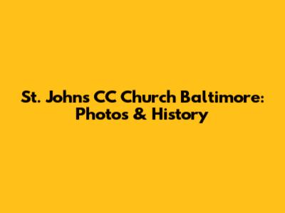 St. John's CC Church Baltimore: Photos & History
