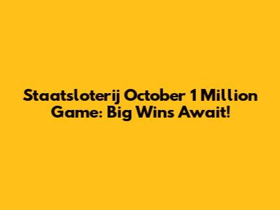 Staatsloterij October 1 Million Game: Big Wins Await!