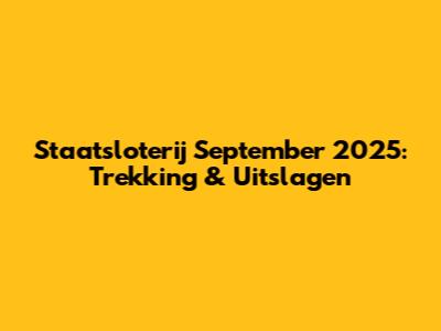 Staatsloterij September 2025: Trekking & Uitslagen