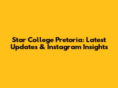 Star College Pretoria: Latest Updates & Instagram Insights