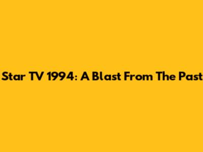 Star TV 1994: A Blast From The Past