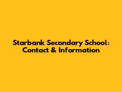 Starbank Secondary School: Contact & Information