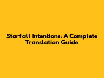 Starfall Intentions: A Complete Translation Guide