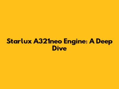 Starlux A321neo Engine: A Deep Dive