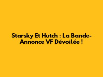 Starsky Et Hutch : La Bande-Annonce VF Dévoilée !