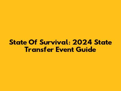 State Of Survival: 2024 State Transfer Event Guide