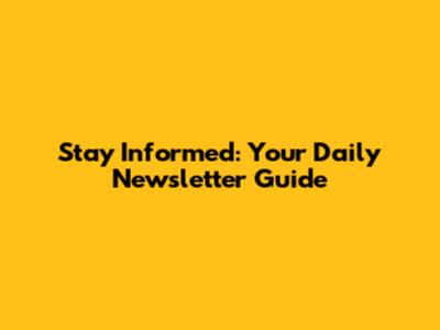 Stay Informed: Your Daily Newsletter Guide