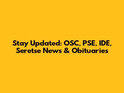 Stay Updated: OSC, PSE, IDE, Seretse News & Obituaries