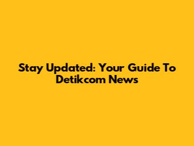 Stay Updated: Your Guide To Detikcom News