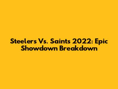 Steelers Vs. Saints 2022: Epic Showdown Breakdown