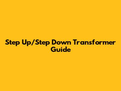Step Up/Step Down Transformer Guide