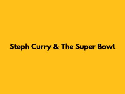 Steph Curry & The Super Bowl