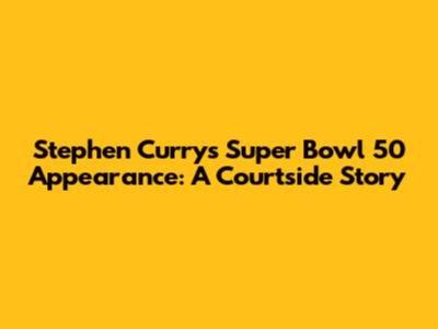 Stephen Curry's Super Bowl 50 Appearance: A Courtside Story