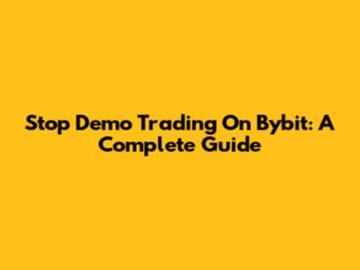 Stop Demo Trading On Bybit: A Complete Guide