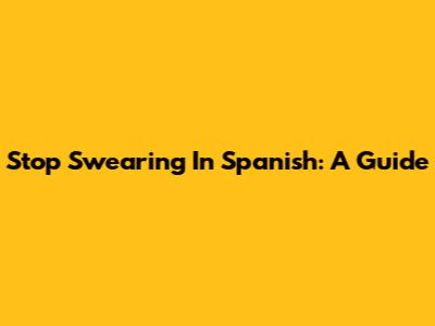 Stop Swearing In Spanish: A Guide