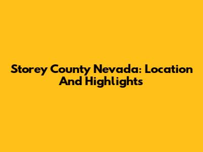 Storey County Nevada: Location And Highlights