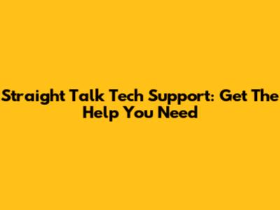 Straight Talk Tech Support: Get The Help You Need