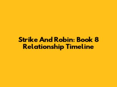 Strike And Robin: Book 8 Relationship Timeline