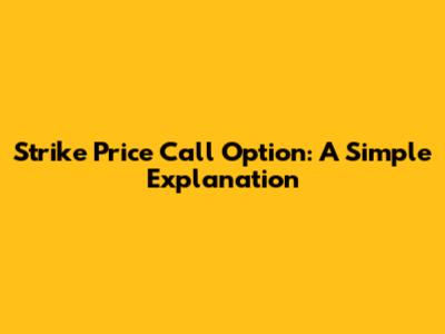 Strike Price Call Option: A Simple Explanation