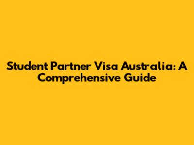 Student Partner Visa Australia: A Comprehensive Guide