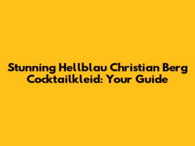 Stunning Hellblau Christian Berg Cocktailkleid: Your Guide